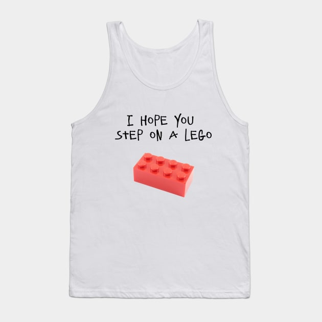 I HOPE YOU STEP ON A LEGO Tank Top by DeeDeeCro